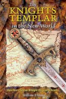 William F. Mann - The Knights Templar in the New World. How Henry Sinclair Brought the Grail to Acadia.  - 9780892811854 - V9780892811854