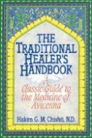 Hakim G. M. Chishti - The Traditional Healer's Handbook: A Classic Guide to the Medicine of Avicenna - 9780892814381 - V9780892814381