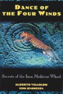 Villoldo, Alberto, Jendresen, Erik - Dance of the Four Winds: Secrets of the Inca Medicine Wheel - 9780892815142 - V9780892815142