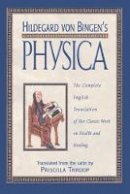 Hildegard Of Bingen - Hildegard von Bingen's Physica: The Complete English Translation of Her Classic Work on Health and Healing - 9780892816613 - V9780892816613