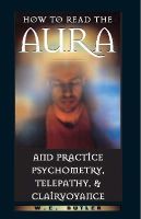 W E Butler - How to Read the Aura and Practice Psychometry, Telepathy, and Clairvoyance - 9780892817054 - V9780892817054
