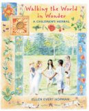 Ellen Evert Hopman - Walking the World in Wonder: A Children's Herbal - 9780892818785 - V9780892818785