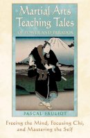 Pascal Fauliot - Martial Arts Teaching Tales of Power and Paradox: Freeing the Mind, Focusing Chi, and Mastering the Self - 9780892818822 - V9780892818822
