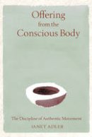 Janet Adler - Offering from the Conscious Body - 9780892819669 - V9780892819669