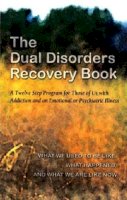 Rebecca Yarros - The Dual Disorders Recovery Book: A Twelve Step Program for Those of Us with Addiction and an Emotional or Psychiatric Illness - 9780894868498 - V9780894868498