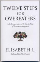 Elisabeth L - Twelve Steps for Overeaters - 9780894869051 - V9780894869051