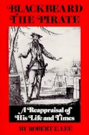 Robert Earl Lee - Blackbeard the Pirate: A Reappraisal of His Life and Times - 9780895870322 - V9780895870322