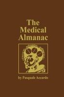 Pasquale Accardo - The Medical Almanac: A Calendar of Dates of Significance to the Profession of Medicine, Including Fascinating Illustrations, Medical Milestones, Dates ... and Assorted Medical Curiosities and Trivia - 9780896031814 - V9780896031814