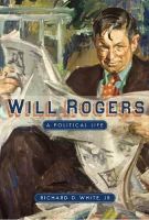 Richard D. White Jr. - Will Rogers: A Political Life - 9780896726765 - V9780896726765