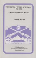 Louis E. Wilson - The Krobo People of Ghana to 1892: A Political and Social History - 9780896801646 - V9780896801646