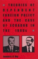 Jeanne A. K. Hey - Theories of Dependent Foreign Policy and the Case of Ecuador in the 1980s - 9780896801844 - V9780896801844
