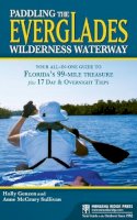 Genzen, Holly; Sullivan, Anne McCrary - Paddling the Everglades Wilderness Waterway: Your All-in-One Guide to Florida's 99-Mile Treasure plus 17 Day and Overnight Trips - 9780897328982 - V9780897328982