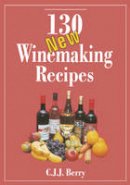 C. J. J. Berry - 130 New Winemaking Recipes - 9780900841637 - V9780900841637