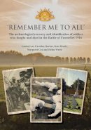 Louise Loe - 'Remember Me To All': The archaeological recovery and identification of soldiers who fought and died in the battle of Fromelles 1916 - 9780904220759 - V9780904220759