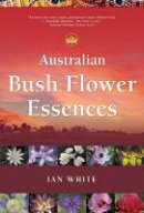 Ian White - Australian Bush Flower Essences - 9780905249841 - V9780905249841