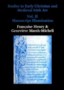 Henry, Francoise; Marsh-Micheli, Genevieve - Studies in Early Christian and Medieval Irish Art, Volume II: Manuscript Illumination - 9780907132226 - V9780907132226