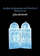 John Beckwith - Studies in Byzantine and Mediaeval Western Art - 9780907132486 - V9780907132486