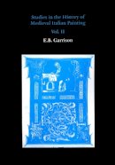 E.B. Garrison - Studies in the History of Medieval Italian Painting - 9780907132646 - V9780907132646