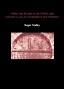 Roger Stalley - Ireland and Europe in the Middle Ages - 9780907132806 - V9780907132806