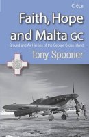 Unknown - Faith, Hope and Malta: Ground and Air Heroes of the George Cross Island - 9780907579588 - V9780907579588