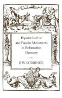 R. W. Scribner - Popular Culture and Popular Movements in Reformation Germany - 9780907628811 - V9780907628811