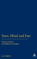 J. D. North - Stars, Mind & Fate: Essays in Ancient and Mediaeval Cosmology - 9780907628941 - KSG0034426