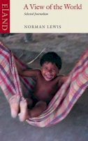 Norman Lewis - A View of the World: Selected Journalism - 9780907871439 - V9780907871439