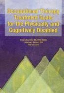 Claudia Kay Allen - Occupational Therapy Treatment Goals for the Physically and Cognitively Disabled/With Index - 9780910317726 - V9780910317726