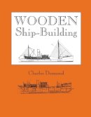 Charles Desmond - Wooden Ship-Building - 9780911572377 - V9780911572377