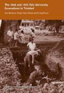 Arie Boomert - The 1946 and 1953 Yale University Excavations in Trinidad: Vol. # 92 (Yale University Publications in Anthropology) - 9780913516287 - V9780913516287