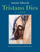 Antonio Tabucchi - Tristano Dies: A Life - 9780914671244 - V9780914671244