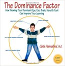 Carla Hannaford - Dominance Factor, The: How Knowing Your Dominant Eye, Ear, Brain, Hand & Foot Can Improve Your Learning - 9780915556403 - V9780915556403