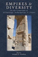  - Empires and Diversity: On the Crossroads of Archaeology, Anthropology, and History (Ideas, Debates and Perspectives) - 9780917956348 - V9780917956348