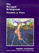 Marion Woodman - The Ravaged Bridegroom - 9780919123427 - V9780919123427