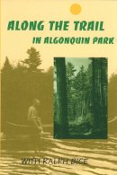 Ralph Bice - Along the Trail in Algonquin Park - 9780920474198 - V9780920474198