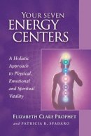 Elizabeth Clare Prophet - Your Seven Energy Centers - 9780922729562 - V9780922729562