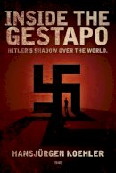 Hans Jürgen Koehler - Inside the Gestapo - 9780930852399 - V9780930852399