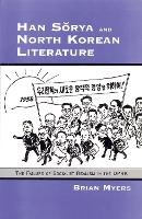 Brian Myers - Han Sorya and North Korean Literature: The Failure of Socialist Realism in the DPRK (Cornell East Asia Series No. 69) - 9780939657698 - V9780939657698