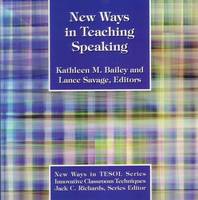 Kathleen C. Bailey (Ed.) - New Ways in Teaching Speaking (New ways in TESOL) - 9780939791545 - V9780939791545