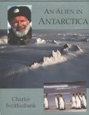 Charles Swithinbank - An Alien in Antarctica - 9780939923434 - V9780939923434