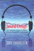 David Sonnenschein - Sound Design: The Expressive Power of Music, Voice and Sound Effects in Cinema - 9780941188265 - V9780941188265