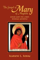Karen L. King - The Gospel of Mary of Magdala: Jesus and the First Woman Apostle - 9780944344583 - V9780944344583