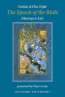 Farid Al-Din Attar - The Speech of the Birds: Mantiqu't-Tair: Concerning Migration to the Real the Mantiqu'T-Tair (Islamic Texts Society) - 9780946621699 - KSG0034344