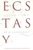 Re O Laighleis - Ecstasy and Other Stories - 9780953277797 - 9780953277797