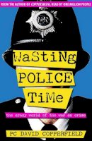 David Copperfield - Wasting Police Time: The Crazy World of the War on Crime - 9780955285417 - KNW0008762