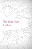 R.M. Clarke - The Glass Door - 9780956386441 - 9780956386441