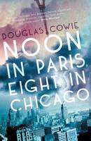 Douglas Cowie - Noon in Paris, Eight in Chicago - 9780956559975 - V9780956559975