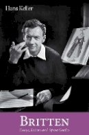Hans Keller - Britten: The Musical Character and Other Writings - 9780956600745 - V9780956600745