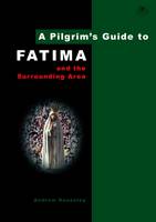 Andrew Houseley - A Pilgrim's Guide to Fatima: And the Surrounding Area (Pilgrim's Guides) - 9780956976895 - V9780956976895