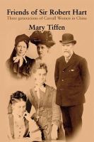 Mary Tiffen - Friends of Sir Robert Hart: Three Generations of Carrall Women in China - 9780957035300 - KTJ8039194